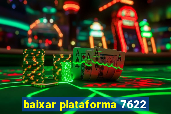 baixar plataforma 7622